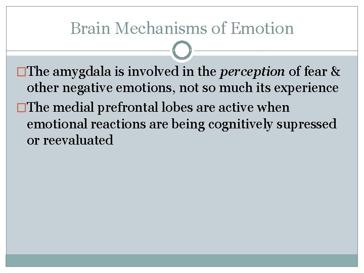 Brain Mechanisms of Emotion �The amygdala is involved in the perception of fear &