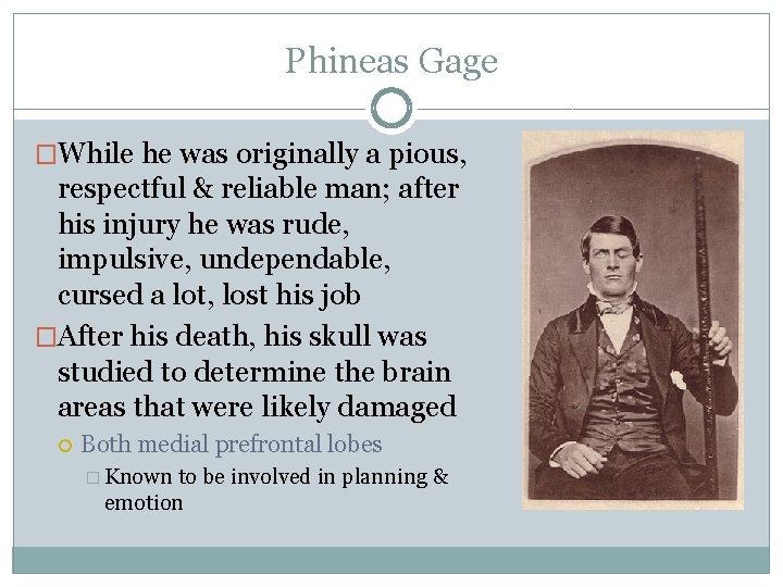 Phineas Gage �While he was originally a pious, respectful & reliable man; after his