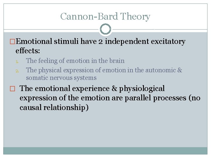 Cannon-Bard Theory �Emotional stimuli have 2 independent excitatory effects: 1. 2. The feeling of