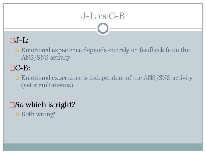 J-L vs C-B �J-L: Emotional experience depends entirely on feedback from the ANS/SNS activity