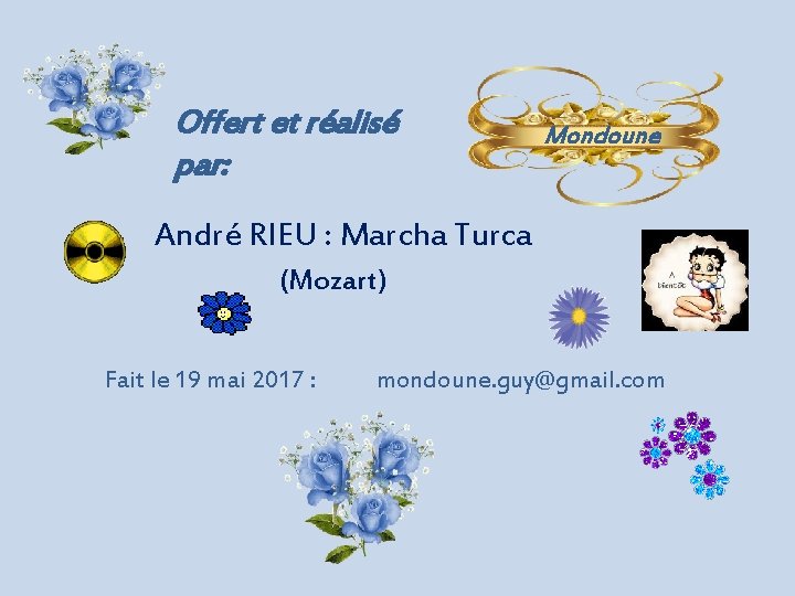 Offert et réalisé par: Mondoune André RIEU : Marcha Turca (Mozart) Fait le 19