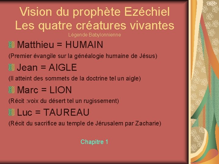 Vision du prophète Ezéchiel Les quatre créatures vivantes Légende Babylonnienne Matthieu = HUMAIN (Premier