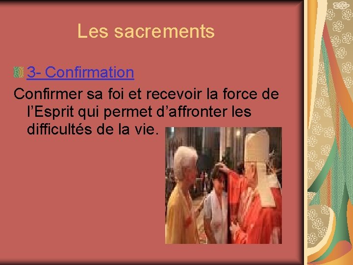  Les sacrements 3 - Confirmation Confirmer sa foi et recevoir la force de