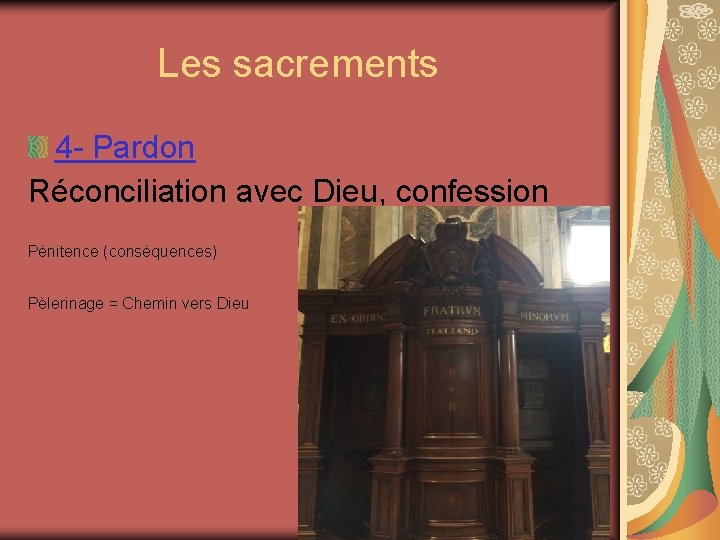  Les sacrements 4 - Pardon Réconciliation avec Dieu, confession Pénitence (conséquences) Pèlerinage =