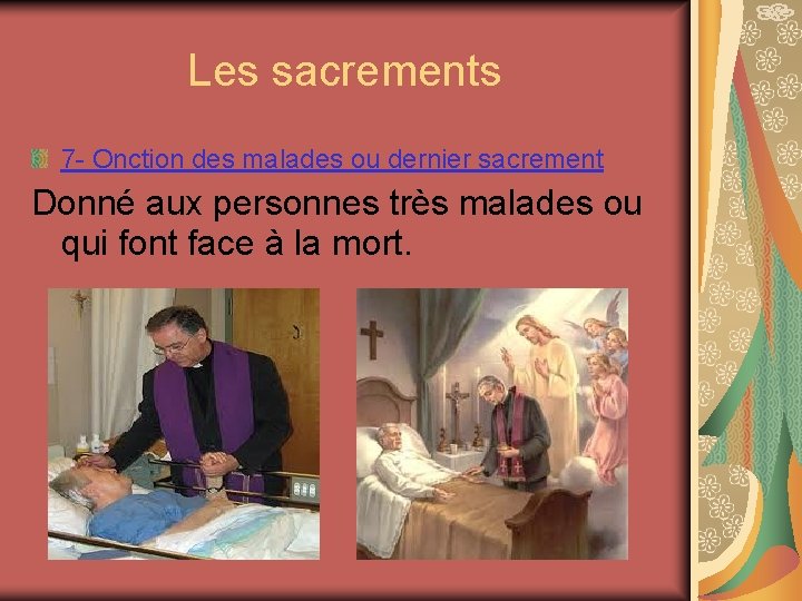 Les sacrements 7 - Onction des malades ou dernier sacrement Donné aux personnes