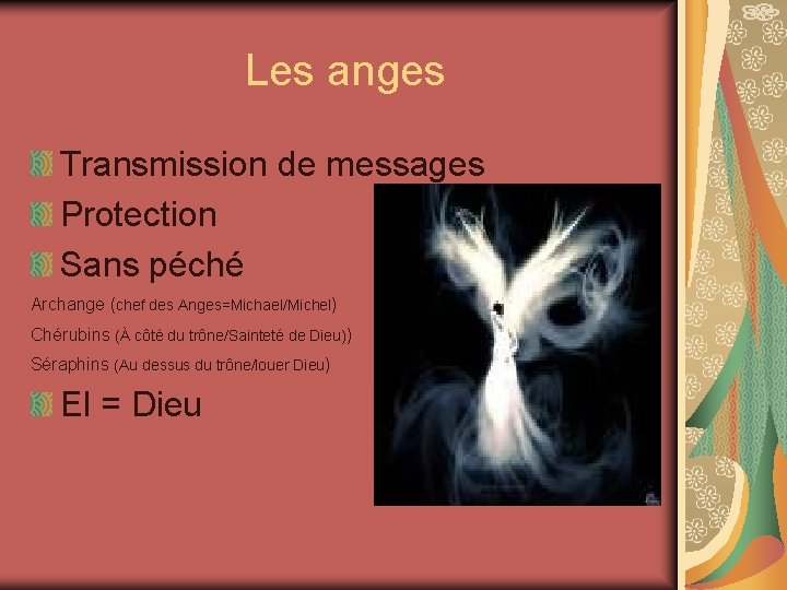  Les anges Transmission de messages Protection Sans péché Archange (chef des Anges=Michael/Michel) Chérubins