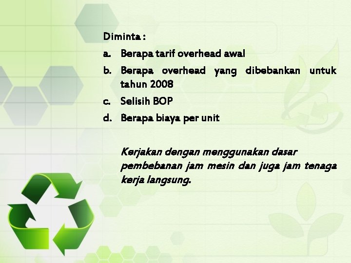 Diminta : a. Berapa tarif overhead awal b. Berapa overhead yang dibebankan untuk tahun