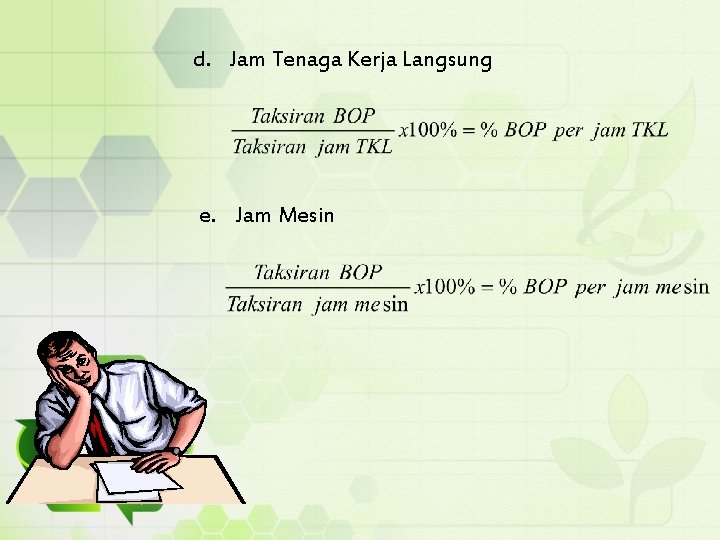 d. Jam Tenaga Kerja Langsung e. Jam Mesin 