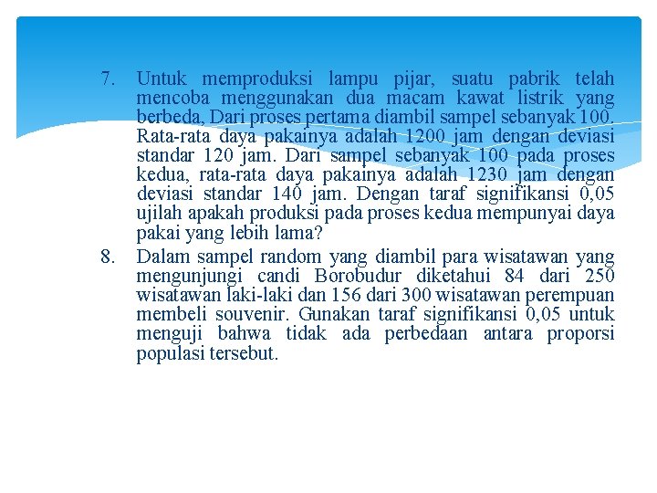 7. 8. Untuk memproduksi lampu pijar, suatu pabrik telah mencoba menggunakan dua macam kawat