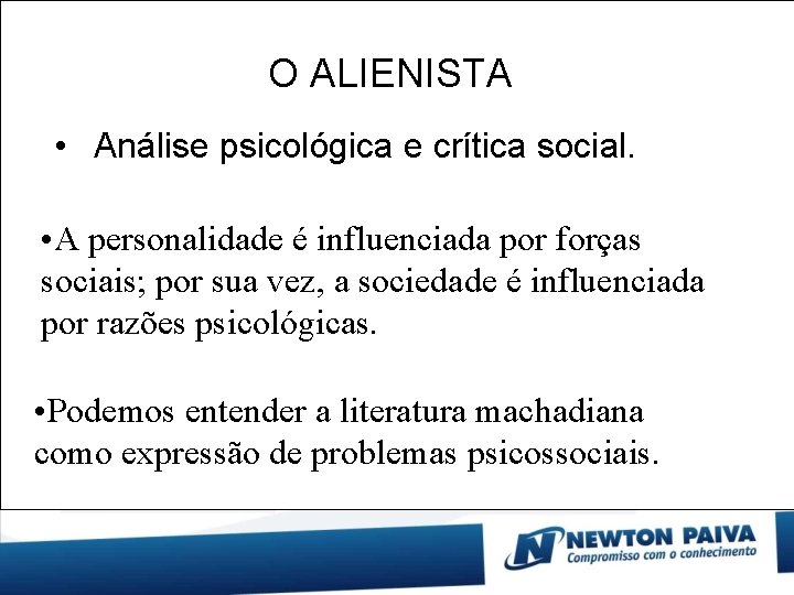O ALIENISTA • Análise psicológica e crítica social. • A personalidade é influenciada por
