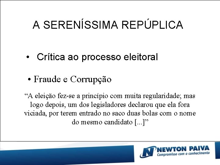 A SERENÍSSIMA REPÚPLICA • Crítica ao processo eleitoral • Fraude e Corrupção “A eleição