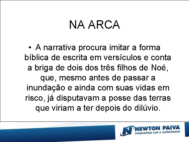 NA ARCA • A narrativa procura imitar a forma bíblica de escrita em versículos
