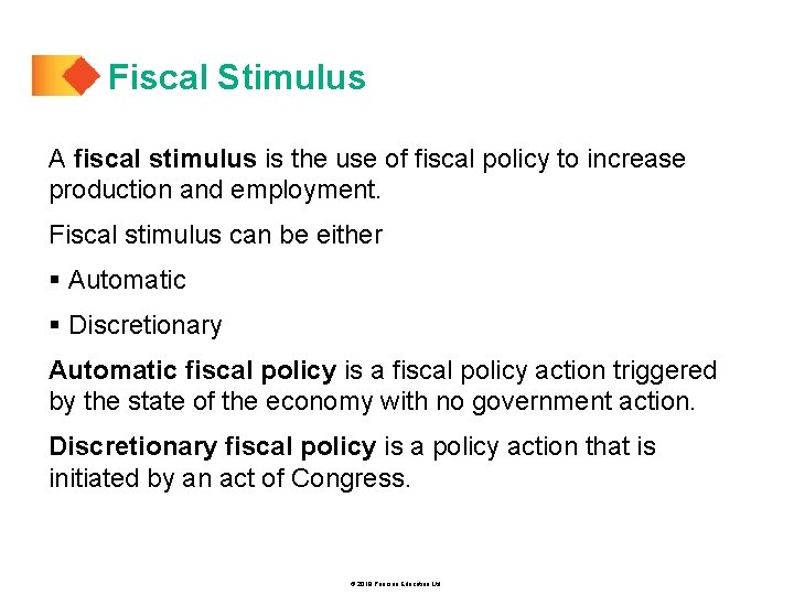 Fiscal Stimulus A fiscal stimulus is the use of fiscal policy to increase production
