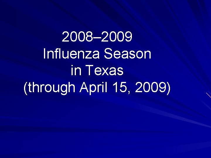 2008– 2009 Influenza Season in Texas (through April 15, 2009) 