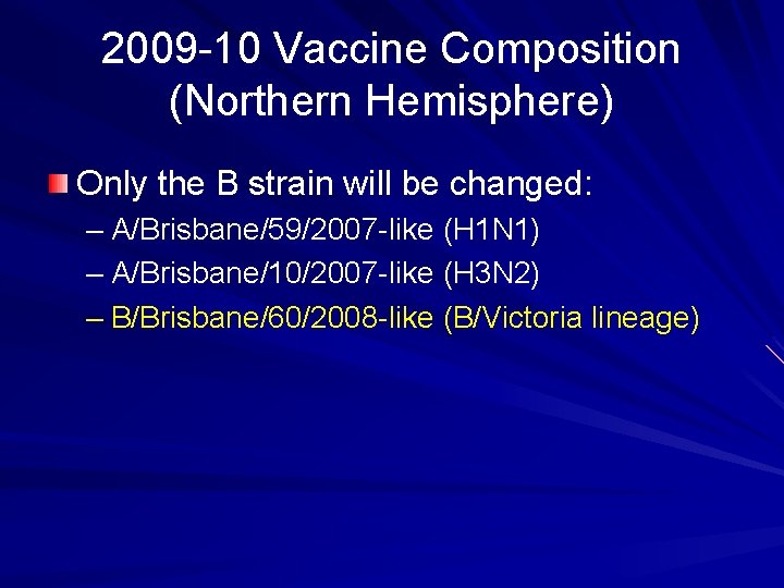 2009 -10 Vaccine Composition (Northern Hemisphere) Only the B strain will be changed: –