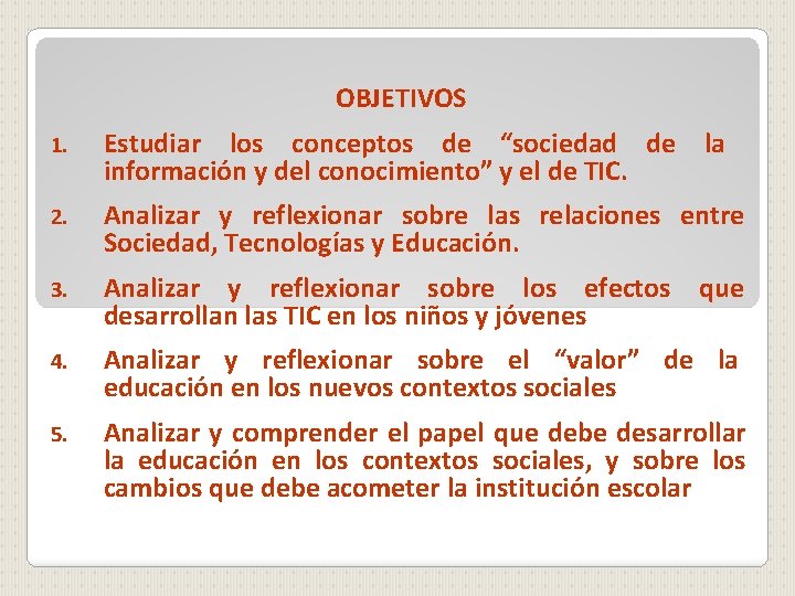 OBJETIVOS 1. Estudiar los conceptos de “sociedad de la información y del conocimiento” y