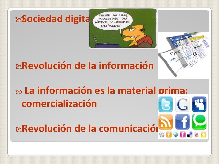  Sociedad digital Revolución de la información La información es la material prima: comercialización