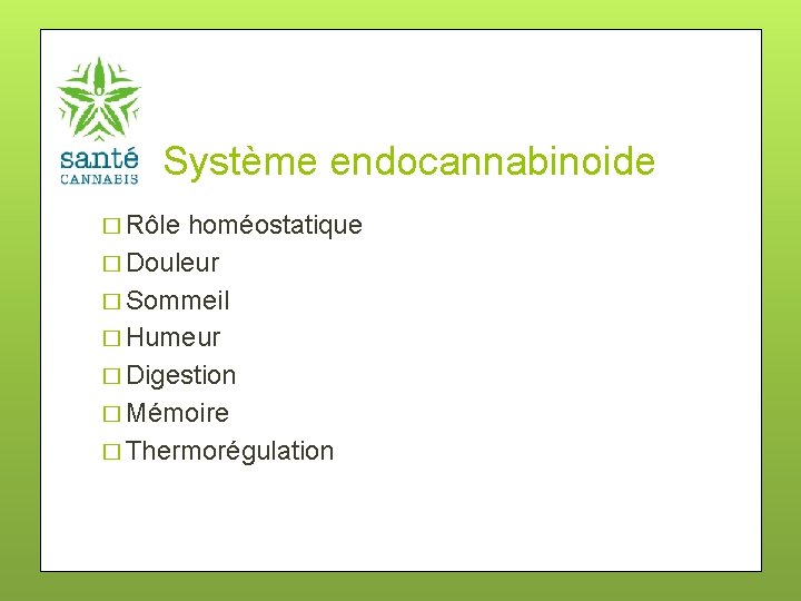 Système endocannabinoide � Rôle homéostatique � Douleur � Sommeil � Humeur � Digestion �