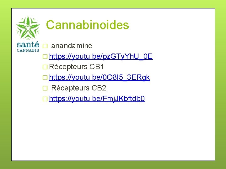 Cannabinoides � anandamine � https: //youtu. be/pz. GTy. Yh. U_0 E � Récepteurs CB