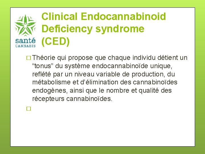 Clinical Endocannabinoid Deficiency syndrome (CED) � Théorie qui propose que chaque individu détient un