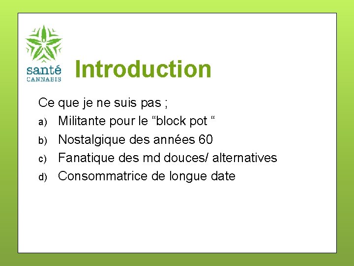 Introduction Ce que je ne suis pas ; a) Militante pour le “block pot