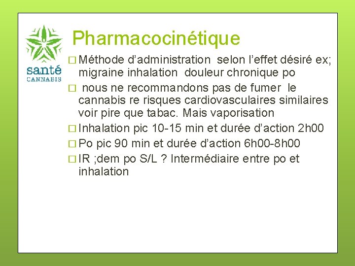 Pharmacocinétique � Méthode d’administration selon l’effet désiré ex; migraine inhalation douleur chronique po �