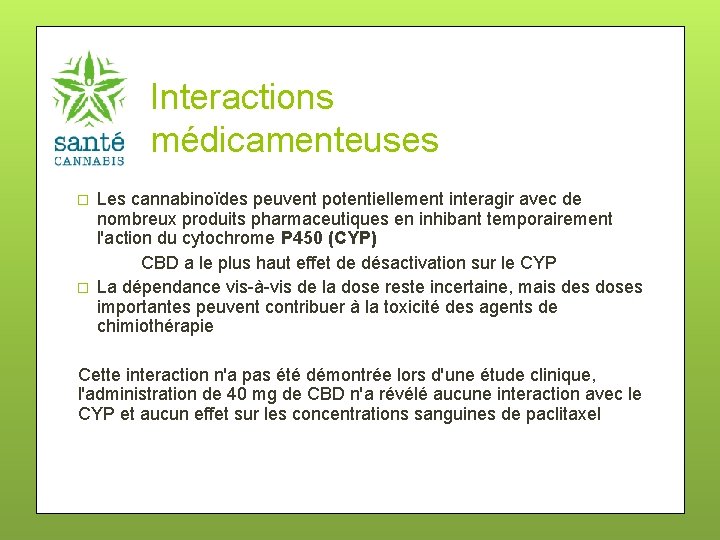 Interactions médicamenteuses � � Les cannabinoïdes peuvent potentiellement interagir avec de nombreux produits pharmaceutiques