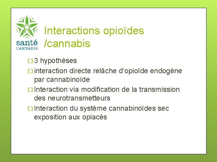 Interactions opioïdes /cannabis � 3 hypothèses � interaction directe relâche d’opioïde endogène par cannabinoïde