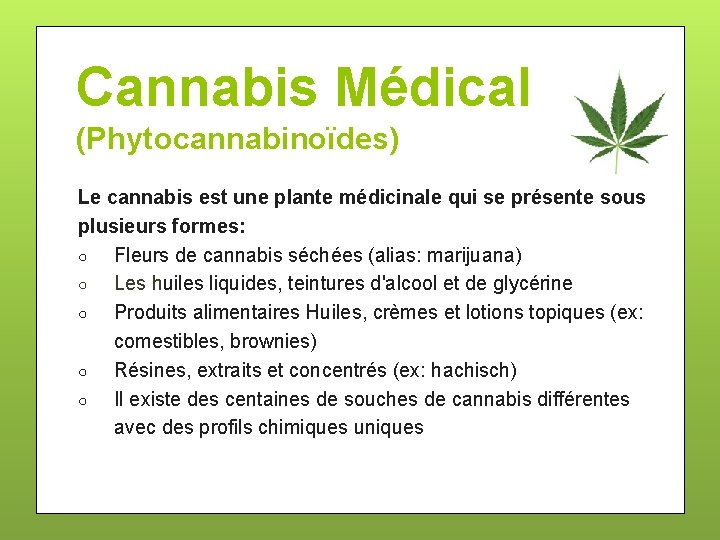 Cannabis Médical (Phytocannabinoïdes) Le cannabis est une plante médicinale qui se présente sous plusieurs