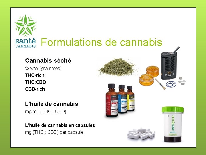 Formulations de cannabis Cannabis séché % w/w (grammes) THC-rich THC: CBD-rich L’huile de cannabis