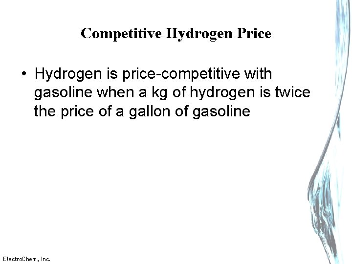 Competitive Hydrogen Price • Hydrogen is price-competitive with gasoline when a kg of hydrogen