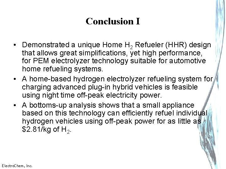 Conclusion I • Demonstrated a unique Home H 2 Refueler (HHR) design that allows