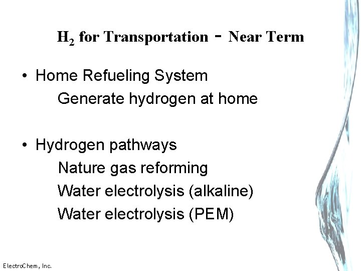 H 2 for Transportation - Near Term • Home Refueling System Generate hydrogen at