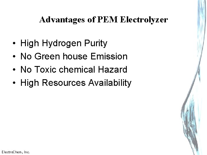 Advantages of PEM Electrolyzer • • High Hydrogen Purity No Green house Emission No