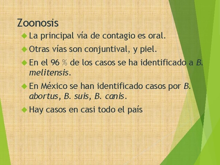 Zoonosis La principal vía de contagio es oral. Otras vías son conjuntival, y piel.