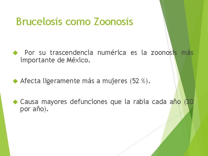 Brucelosis como Zoonosis Por su trascendencia numérica es la zoonosis más importante de México.