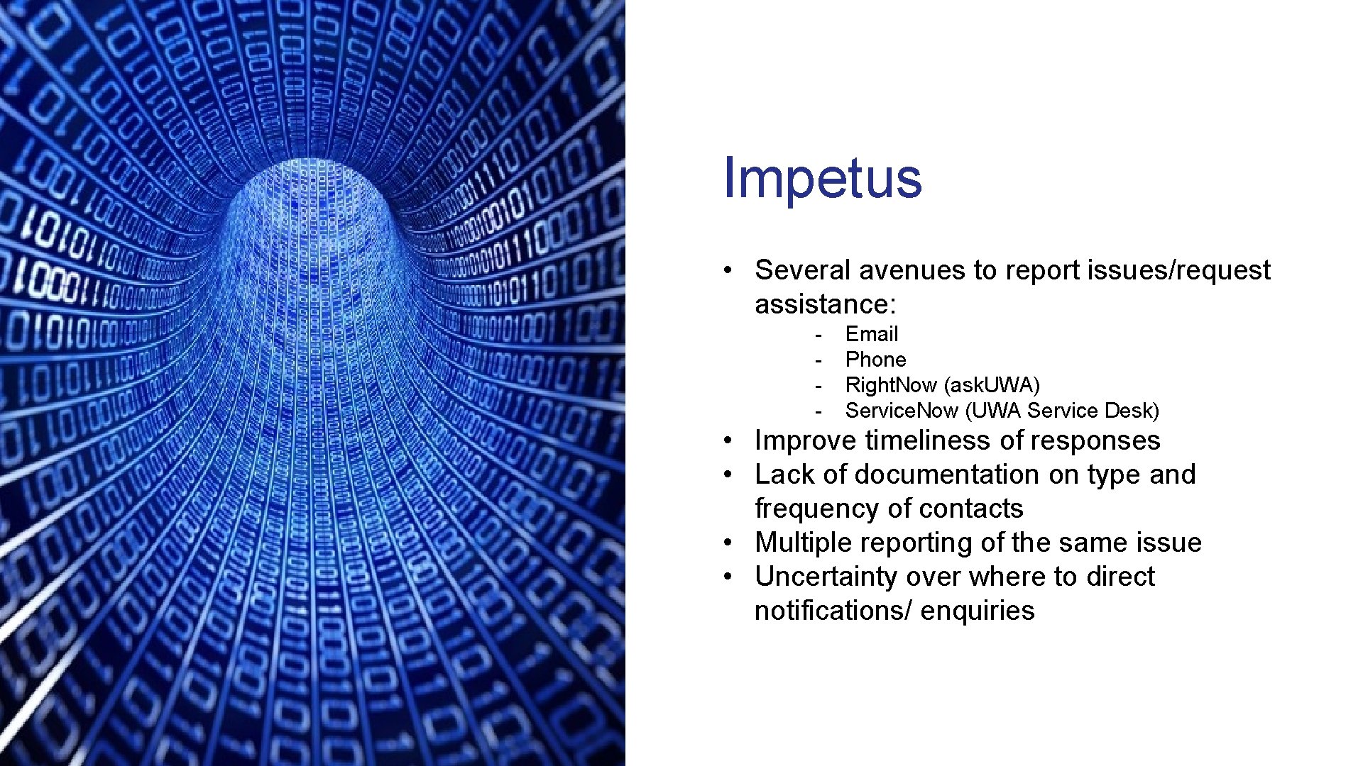 Impetus • Several avenues to report issues/request assistance: - Email Phone Right. Now (ask.