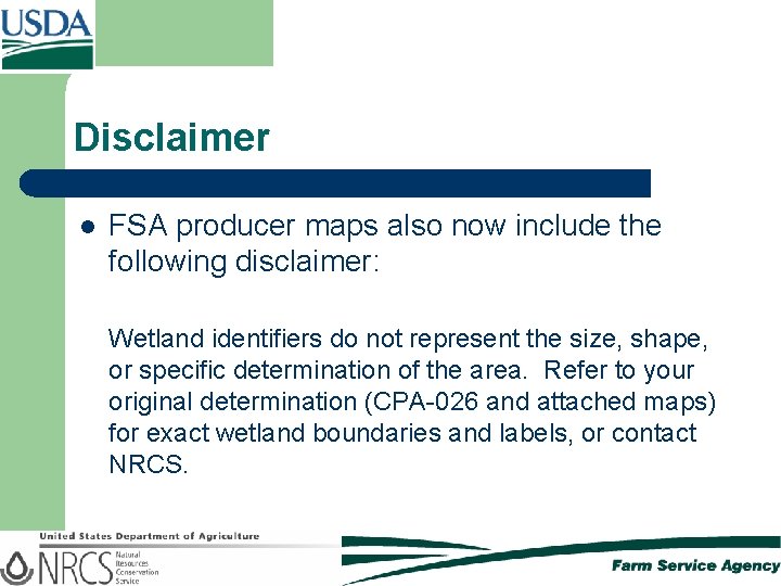 Disclaimer l FSA producer maps also now include the following disclaimer: Wetland identifiers do