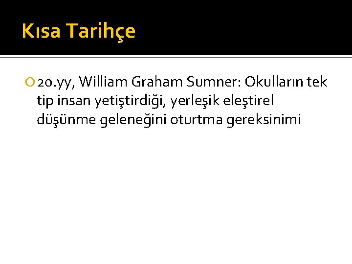 Kısa Tarihçe 20. yy, William Graham Sumner: Okulların tek tip insan yetiştirdiği, yerleşik eleştirel