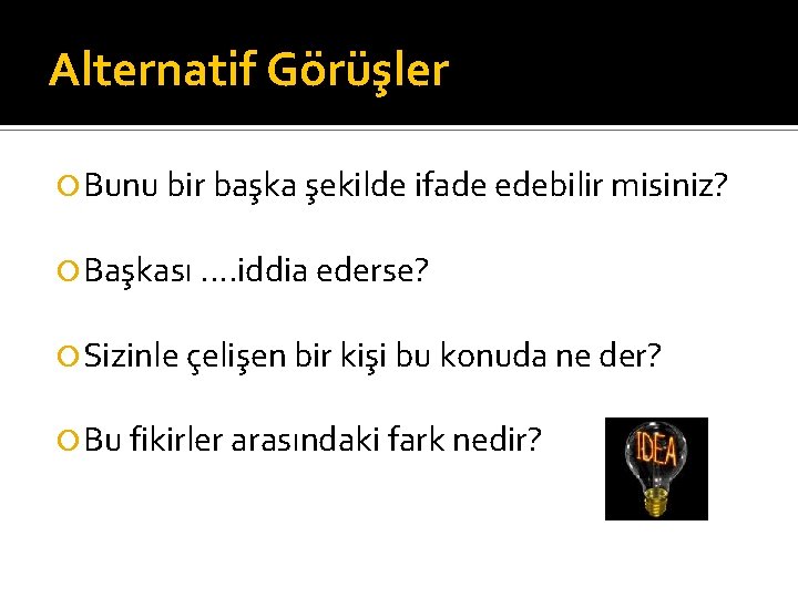 Alternatif Görüşler Bunu bir başka şekilde ifade edebilir misiniz? Başkası. . iddia ederse? Sizinle