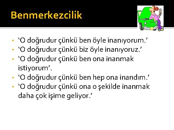 Benmerkezcilik ‘O doğrudur çünkü ben öyle inanıyorum. ’ ‘O doğrudur çünkü biz öyle inanıyoruz.