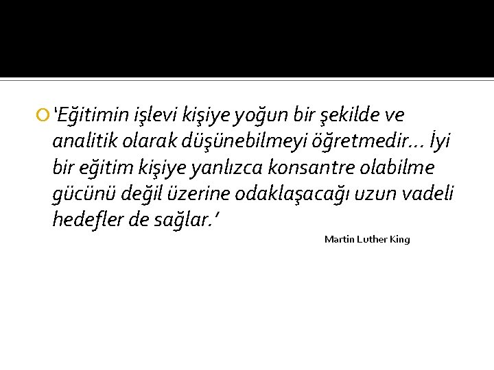  ‘Eğitimin işlevi kişiye yoğun bir şekilde ve analitik olarak düşünebilmeyi öğretmedir. . .