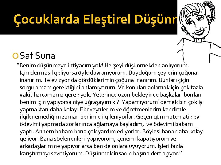 Çocuklarda Eleştirel Düşünme Saf Suna “Benim düşünmeye ihtiyacım yok! Herşeyi düşünmekden anlıyorum. Içimden nasıl