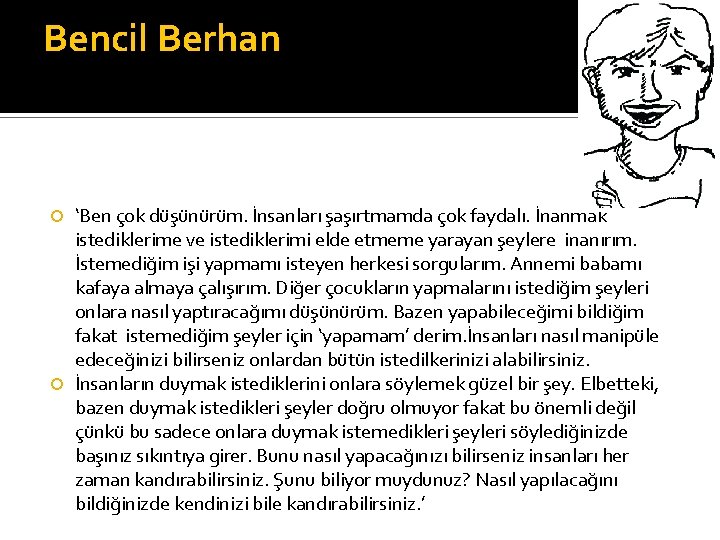 Bencil Berhan ‘Ben çok düşünürüm. İnsanları şaşırtmamda çok faydalı. İnanmak istediklerime ve istediklerimi elde