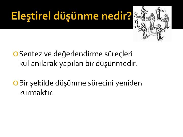 Eleştirel düşünme nedir? Sentez ve değerlendirme süreçleri kullanılarak yapılan bir düşünmedir. Bir şekilde düşünme