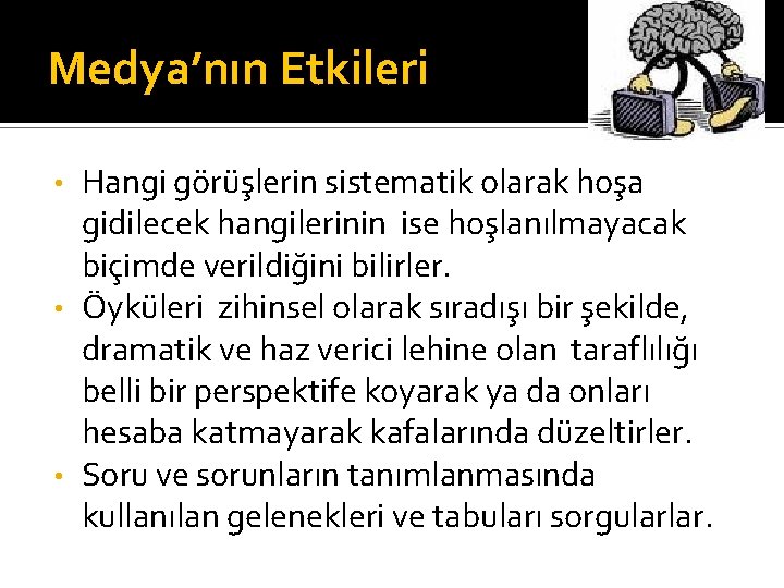 Medya’nın Etkileri Hangi görüşlerin sistematik olarak hoşa gidilecek hangilerinin ise hoşlanılmayacak biçimde verildiğini bilirler.