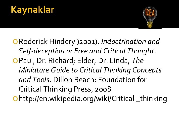 Kaynaklar Roderick Hindery )2001). Indoctrination and Self-deception or Free and Critical Thought. Paul, Dr.