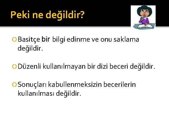 Peki ne değildir? Basitçe bir değildir. bilgi edinme ve onu saklama Düzenli kullanılmayan bir