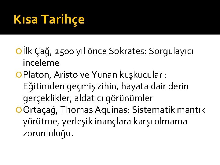 Kısa Tarihçe İlk Çağ, 2500 yıl önce Sokrates: Sorgulayıcı inceleme Platon, Aristo ve Yunan