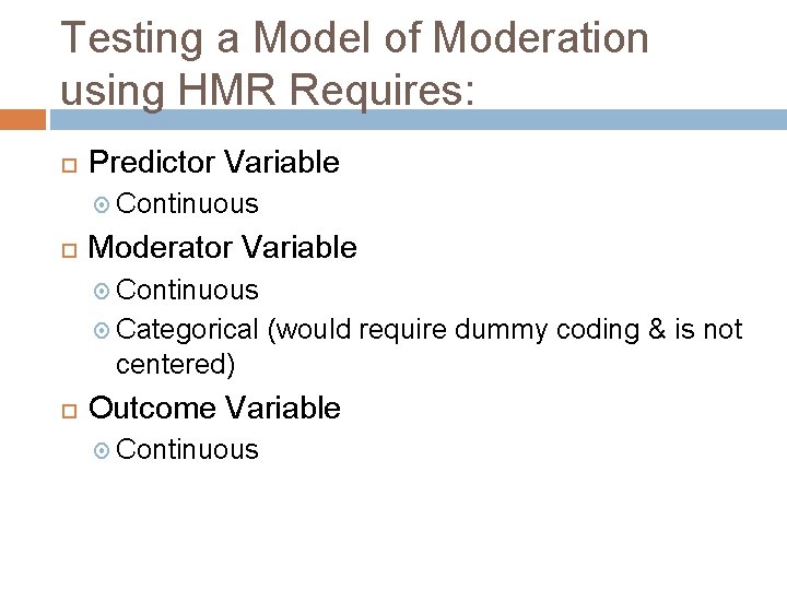 Testing a Model of Moderation using HMR Requires: Predictor Variable Continuous Moderator Variable Continuous